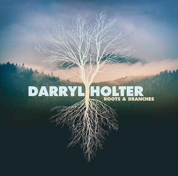 Roots & Branches Darryl Holter